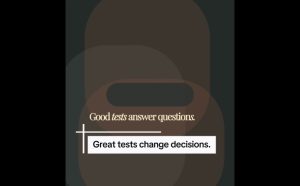 Why great marketing tests are designed to change business decisions.